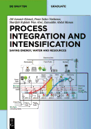 Process Integration and Intensification: Saving Energy, Water and Resources