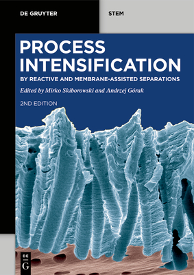 Process Intensification: By Reactive and Membrane-Assisted Separations - Skiborowski, Mirko (Editor), and G�rak, Andrzej (Editor)
