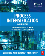 Process Intensification: Engineering for Efficiency, Sustainability and Flexibility