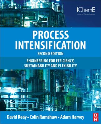 Process Intensification: Engineering for Efficiency, Sustainability and Flexibility - Reay, David, and Ramshaw, Colin, and Harvey, Adam