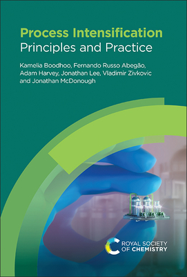Process Intensification: Principles and Practice - Boodhoo, Kamelia, and Russo Abeg�o, Fernando, and Harvey, Adam