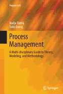 Process Management: A Multi-Disciplinary Guide to Theory, Modeling, and Methodology