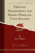 Process Management for Highly Parallel Unix Systems (Classic Reprint)