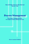 Process Management: Why Project Management Fails in Complex Decision Making Processes