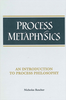 Process Metaphysics: An Introduction to Process Philosophy - Rescher, Nicholas