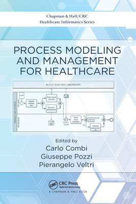 Process Modeling and Management for Healthcare - Combi, Carlo (Editor), and Pozzi, Giuseppe (Editor), and Veltri, Pierangelo (Editor)