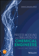 Process Modeling and Simulation for Chemical Engineers: Theory and Practice