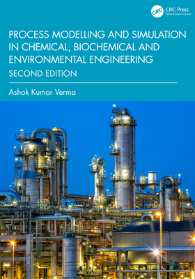 Process Modelling and Simulation in Chemical, Biochemical and Environmental Engineering - Verma, Ashok Kumar
