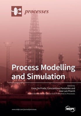 Process Modelling and Simulation - de Prada, Cesar (Guest editor), and Pantelides, Costas (Guest editor), and Pitarch, Jose Luis (Guest editor)