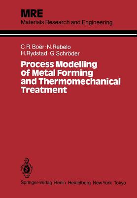Process Modelling of Metal Forming and Thermomechanical Treatment - Boer, Claudio R, and Rebelo, Nuno M R S, and Rydstad, Hans A B
