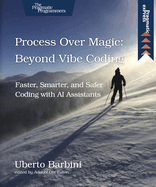 Process Over Magic: Beyond Vibe Coding: Beyond Vibe Coding