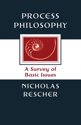 Process Philosophy: A Survey of Basic Issues - Rescher, Nicholas