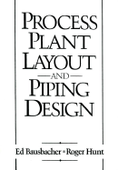 Process Plant Layout and Piping Design