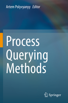 Process Querying Methods - Polyvyanyy, Artem (Editor)