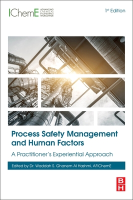 Process Safety Management and Human Factors: A Practitioner's Experiential Approach - Ghanem Al Hashmi, Waddah S (Editor)