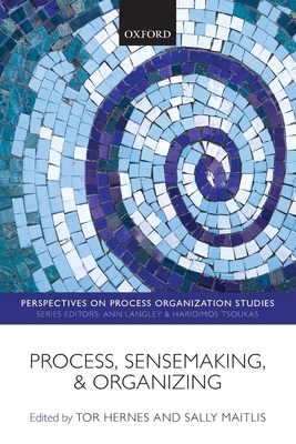 Process, Sensemaking, and Organizing - Hernes, Tor (Editor), and Maitlis, Sally (Editor)