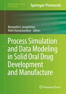 Process Simulation and Data Modeling in Solid Oral Drug Development and Manufacture