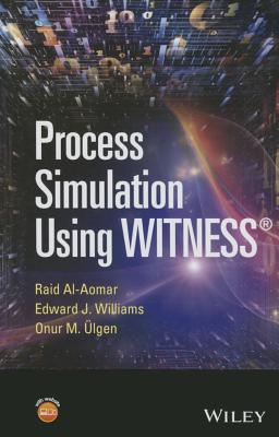 Process Simulation Using Witness - Al-Aomar, Raid, and Williams, Edward J, and Ulgen, Onur M