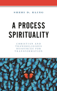 Process Spirituality: Christian and Transreligious Resources for Transformation