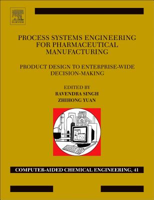 Process Systems Engineering for Pharmaceutical Manufacturing - Singh, Ravendra (Editor), and Yuan, Zhihong (Editor)