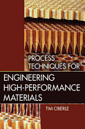Process Techniques for Engineering High-Performance Materials