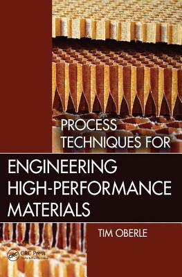 Process Techniques for Engineering High-Performance Materials - Oberle, Tim