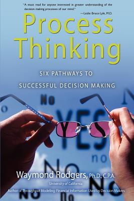 Process Thinking: Six Pathways to Successful Decision Making - Rodgers, Waymond