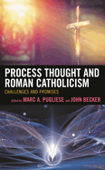 Process Thought and Roman Catholicism: Challenges and Promises