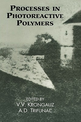 Processes in Photoreactive Polymers - Krongauz, V V (Editor), and Trifunac, A D (Editor)