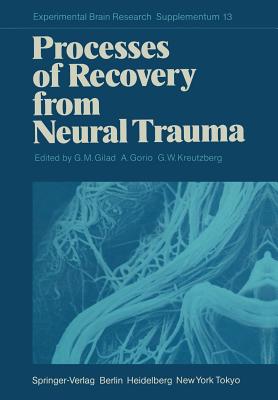 Processes of Recovery from Neural Trauma - Gilad, Gad M (Editor), and Gorio, Alfredo (Editor), and Kreutzberg, G W (Editor)