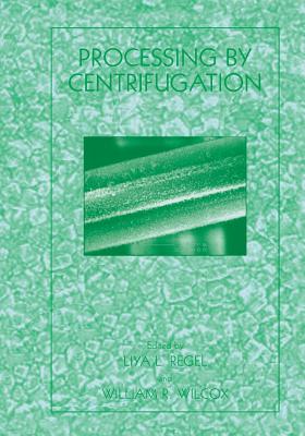 Processing by Centrifugation - Regel, Liya L (Editor), and Wilcox, William R (Editor)