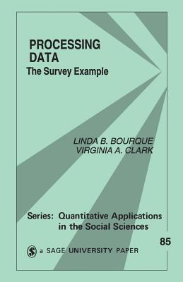Processing Data: The Survey Example - Bourque, Linda B, and Clark, Virginia A
