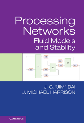 Processing Networks: Fluid Models and Stability - Dai, J. G., and Harrison, J. Michael