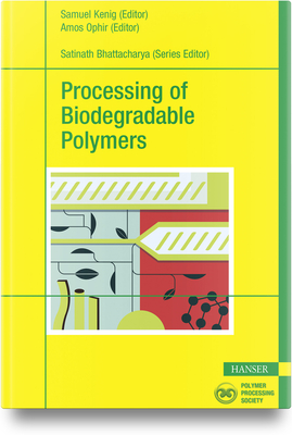 Processing of Biodegradable Polymers - Kenig, Samuel (Editor), and Ophir, Amos (Editor)
