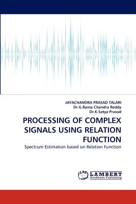 Processing of Complex Signals Using Relation Function - Talari, JAYACHANDRA Prasad, and Chandra Reddy, G Rama, Dr., and Prasad, K Satya, Dr.