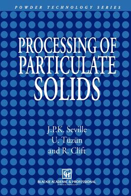 Processing of Particulate Solids - Seville, J P, and T�z�n, Ugammaur, and Clift, R