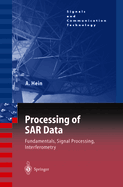 Processing of SAR Data: Fundamentals, Signal Processing, Interferometry