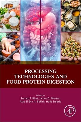 Processing Technologies and Food Protein Digestion - Bhat, Zuhaib F (Editor), and Morton, James D (Editor), and (Aladin) Bekhit, Alaa El-Din a, PhD (Editor)