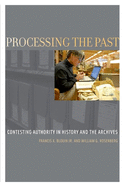 Processing the Past: Contesting Authority in History and the Archives