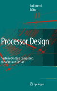 Processor Design: System-On-Chip Computing for ASICs and FPGAs