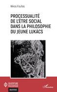 Processualit? de l'?tre social dans la philosophie du jeune Luk�cs