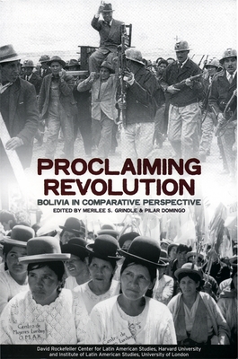 Proclaiming Revolution: Bolivia in Comparative Perspective - Grindle, Merilee S (Editor), and Domingo, Pilar (Editor)