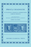 Procli Diadochi: In Platonis Timaeum Commentaria Book I