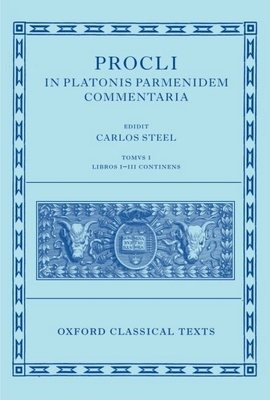 Procli in Platonis Parmenidem Commentaria - Steel, Carlos (Editor)