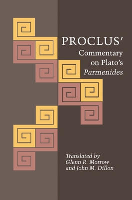 Proclus' Commentary on Plato's Parmenides - Proclus, and Morrow, Glenn R (Translated by), and Dillon, John M (Translated by)