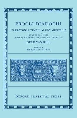 Proclus: Commentary on Timaeus, Book 5 (Procli Diadochi, In Platonis Timaeum Commentaria) - Van Riel, Gerd