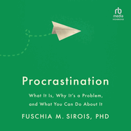 Procrastination: What It Is, Why It's a Problem, and What You Can Do about It