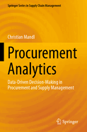 Procurement Analytics: Data-Driven Decision-Making in Procurement and Supply Management