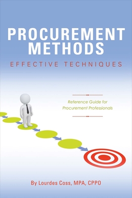 Procurement Methods: Effective Techniques: Reference Guide for Procurement Professionals Volume 1 - Coss, Lourdes
