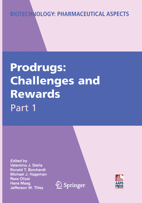 Prodrugs: Challenges and Rewards - Stella, Valentino (Editor), and Borchardt, Ronald (Editor), and Hageman, Michael (Editor)